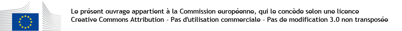 Le présent ouvrage appartient à la Commission européenne, qui le concède selon une licence Creative Commons Attribution - Pas d'utilisation commerciale - Pas de modification 3.0 non transposée